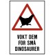 Vokt dem for små dinosaurer